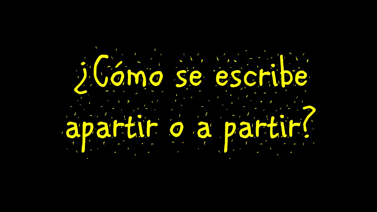 Cómo se escribe apartir o a partir - Educar Doncomos.com