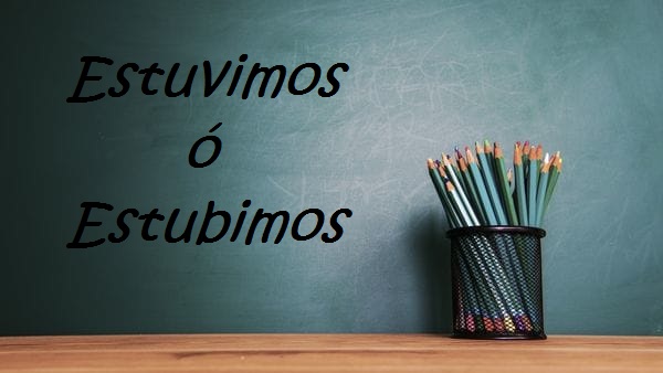 Estubimos O Estuvimos Como Se Escribe